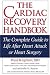 The Cardiac Recovery Handbook: The Complete Guide to Life After Heart Attack or Heart Surgery, Second Edition