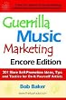 Guerrilla Music Marketing, Encore Edition: 201 More Self-Promotion Ideas, Tips and Tactics for Do-It-Yourself Artists
