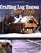 Crafting Log Homes Solar Style: An Inspiring Guide to Self-Sufficiency