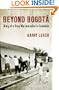 Beyond Bogota: Diary of a Drug War Journalist in Colombia