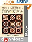 Facts and Fabrications: Unraveling the History of Quilts and Slavery: 8 Projects, 20 Blocks, First-Person Accounts