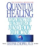 Quantum Healing: Exploring the Frontiers of Mind/Body Medicine