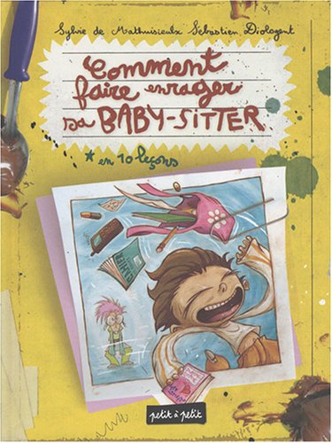 Comment faire enrager sa baby-sitter : En 10 leçons