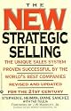 The New Strategic Selling: The Unique Sales System Proven Successful by the World's Best Companies, Revised and Updated for the 21st Century