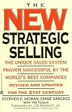 New Strategic Selling: The Unique Sales System Proven Successful by the World's Best Companies (revised & updated for the 21st Century)
