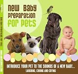 New Baby Preparation For Pets- Prepare your pets for the arrival of a new baby.