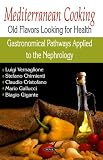 Review Nova Science Publishers  / Mediterranean Cooking: Old Flavors Looking for Health. Gastronomical Pathways Applied to the Nephrology