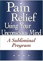 Pain Relief Using Your Unconscious Mind A Subliminal Program (plus bonus subliminal audio cd)