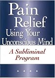 Pain Relief Using Your Unconscious Mind A Subliminal Program (plus bonus subliminal audio cd)