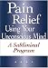 Pain Relief Using Your Unconscious Mind A Subliminal Program (plus bonus subliminal audio cd)