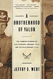 A Brotherhood Of Valor: The Common Soldiers Of The Stonewall Brigade C S A And The Iron Brigade U S A