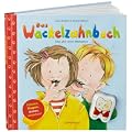 Das Wackelzahnbuch: Alles �ber deine Milchz�hne. Schauen, klappen, drehen, verstehen