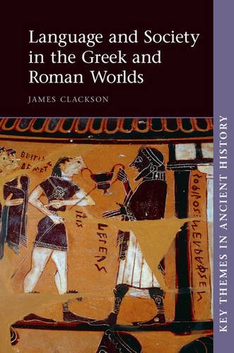 Language and Society in the Greek and Roman Worlds (Key Themes in Ancient History)