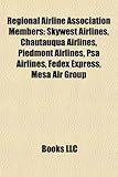Regional Airline Association Members: Skywest Airlines, Chautauqua Airlines, Piedmont Airlines, Psa Airlines, Fedex Express, Mesa Air Group-