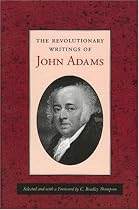 REVOLUTIONARY WRITINGS OF JOHN ADAMS, THE