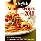 Cooking Light Annual Recipes 2010: Every Recipe...A Year's Worth of Cooking Light Magazine by Editors of Cooking Light Magazine