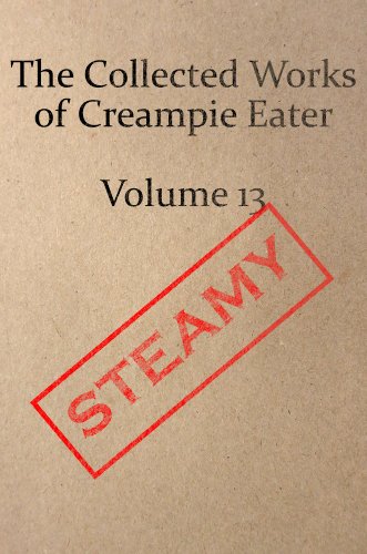 The Collected Works of Creampie Eater Volume 13