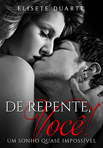 DE REPENTE, VOCÊ! (Livro 2): Um sonho quase impossível (Portuguese Edition)