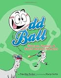 Odd Ball: Hilarious, Unusual, & Bizarre Baseball Moments