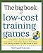 Big Book of Low-Cost Training Games: Quick, Effective Activities that Explore Communication, Goal Setting, Character Development, Teambuilding, and More―And Won’t Break the Bank!