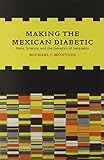 Making the Mexican Diabetic: Race, Science, and the Genetics of Inequality
