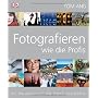 Fotografieren wie die Profis: Der Meisterkurs f�r &hellip von Tom Ang