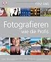 Fotografieren wie die Profis: Der Meisterkurs f�r alle Genres und Motive