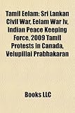 Tamil Eelam: Sri Lankan Civil War, Eelam War IV, Indian Peace Keeping Force, 2009 Tamil Protests in Canada, Velupillai Prabhakaran-