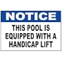 NOTICE THIS POOL IS EQUIPPED WITH A HANDICAP LIFT SIGN (24x18, Aluminum)