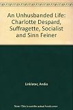 An unhusbanded life : Charlotte Despard, suffragette, socialist and Sinn Feiner
