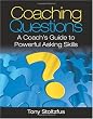Coaching Questions: A Coach's Guide to Powerful Asking Skills
