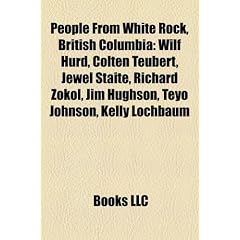 People from White Rock, British Columbia: Wilf Hurd, Colten Teubert, Jewel Staite, Richard Zokol, Jim Hughson, Teyo Johnson, Kelly Lochbaum