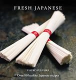 Fresh Japanese: Over 80 Healthy Japanese Recipes