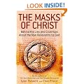The Masks Of Christ: Behind the Lies and Cover-ups about the Man Believed to be God