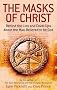 The Masks Of Christ: Behind the Lies and Cover-ups about the Man Believed to be God
