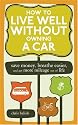 How to Live Well Without Owning a Car: Save Money, Breathe Easier, and Get More Mileage Out of Life