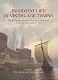 Everyday life in Viking-age towns : social approaches to towns in England and Ireland, c. 800-1100
