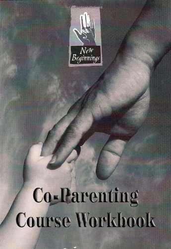 new beginnings for divorcing parents co parenting divorce workbook