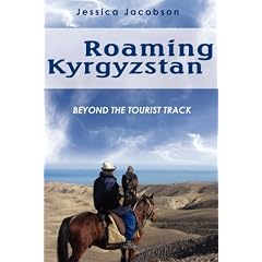 Roaming Kyrgyzstan: Beyond the Tourist Track