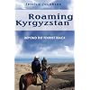 Roaming Kyrgyzstan: Beyond the Tourist Track
