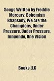 Songs Written by Freddie Mercury: Bohemian Rhapsody, We Are the Champions, Under Pressure, Innuendo, One Vision, Crazy Little Thing Called Love-