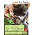 Altes G�rtnerwissen wieder entdeckt: Erfahrungsschatz vergangener Zeiten