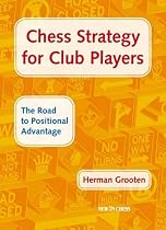 Chess Strategy for Club Players: The Road to Positional Advantage