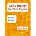 Chess Strategy for Club Players: The Road to Positional Advantage