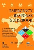 Emergency Response Guidebook: A Guidebook for First Responders during the Initial Phase of a Dangerous Goods/Hazardous Materials Transportation Incident