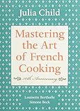 Mastering the Art of French Cooking, Volume I: 50th Anniversary