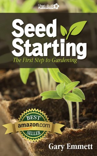 Seed Starting-The First Step to Gardening (First Steps in Gardening Book 1)