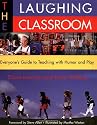 The Laughing Classroom: Everyone's Guide to Teaching with Humor and Play (Loomans, Diane)