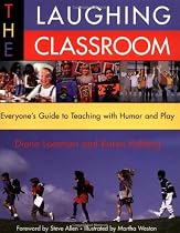 Laughing Classroom: Everyone's Guide To Teaching With Humor And Play