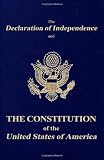The Declaration of Independence and the Constitution of the United States of America